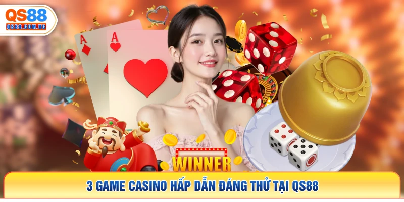 3 game casino hấp dẫn đáng thử tại QS88