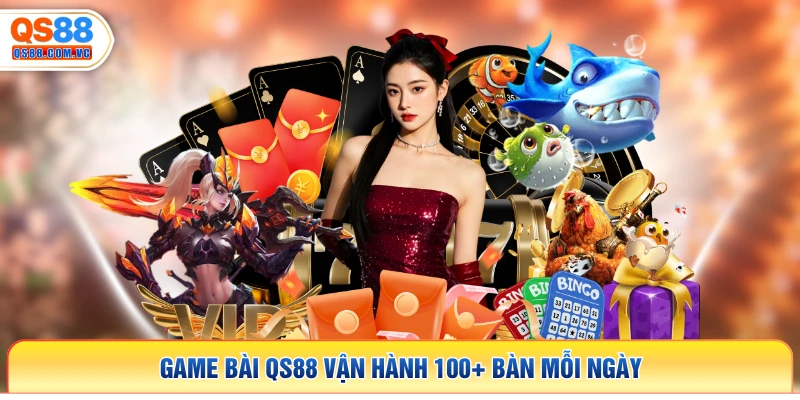 Game bài QS88 vận hành 100+ bàn mỗi ngày