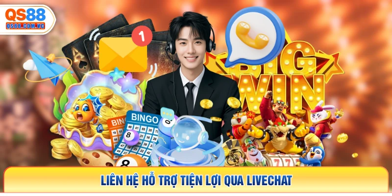 Liên hệ hỗ trợ tiện lợi qua Livechat