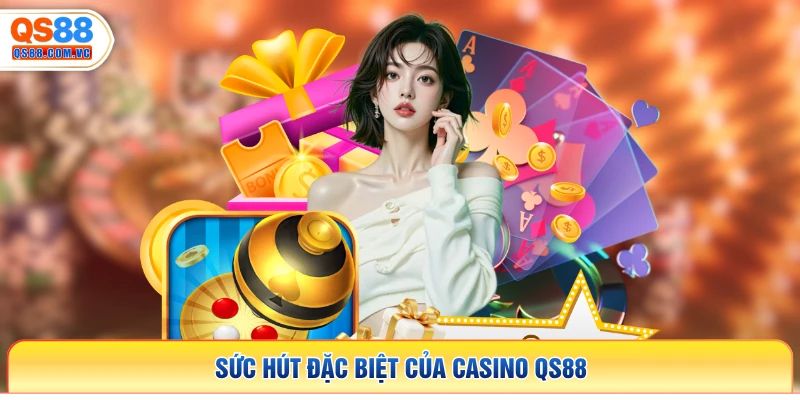 Sức hút đặc biệt của casino QS88